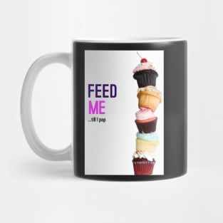 FEED ME - TILL I POP Mug